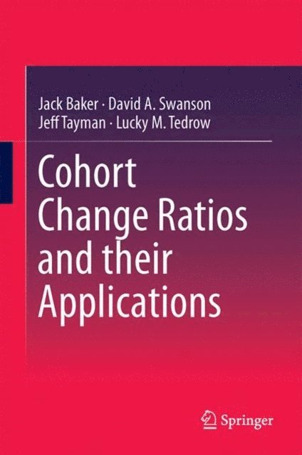 Lucky M. Tedrow, Jeff Tayman, David A. Swanson, Jack Baker - Cohort Change Ratios and their Applications, E-bok