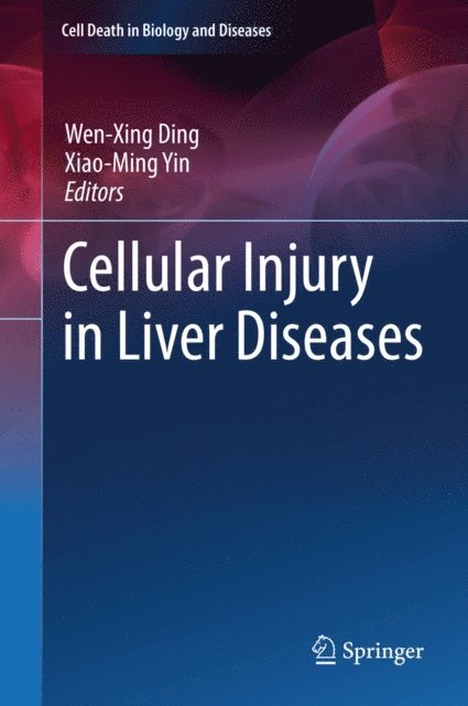 Xiao-Ming Yin, Wen-Xing Ding - Cellular Injury in Liver Diseases, E-bok