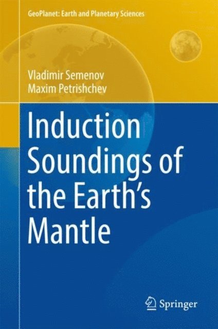 Maxim Petrishchev, Vladimir Semenov - Induction Soundings of the Earth's Mantle, E-bok