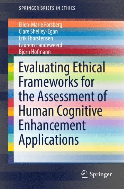 Bjorn Hofmann, Laurens Landeweerd, Erik Thorstensen, Clare Shelley-Egan, Ellen-Marie Forsberg - Evaluating Ethical Frameworks for the Assessment of Human Cognitive Enhancement Applications, E-bok