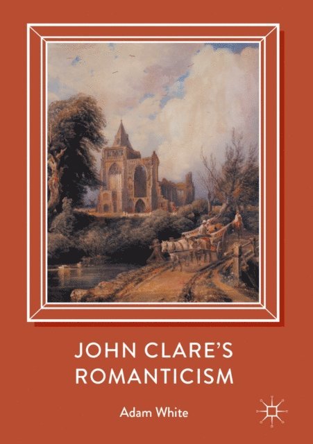 Adam White - John Clare's Romanticism, E-bok