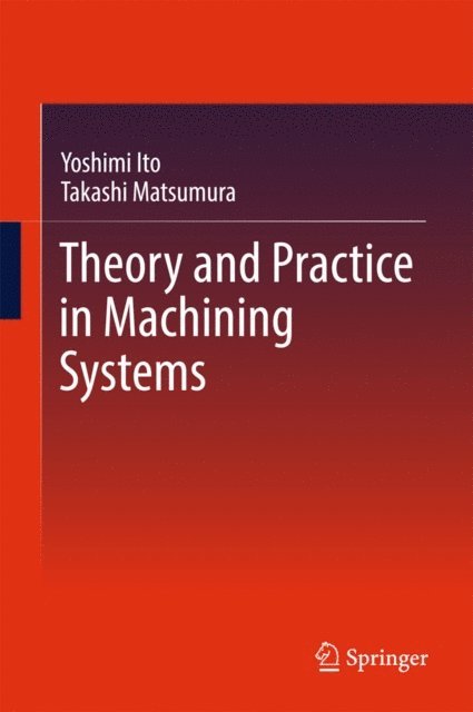 Takashi Matsumura, Yoshimi Ito - Theory and Practice in Machining Systems, E-bok
