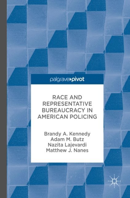 Matthew J. Nanes, Nazita Lajevardi, Adam M. Butz, Brandy A. Kennedy - Race and Representative Bureaucracy in American Policing, E-bok