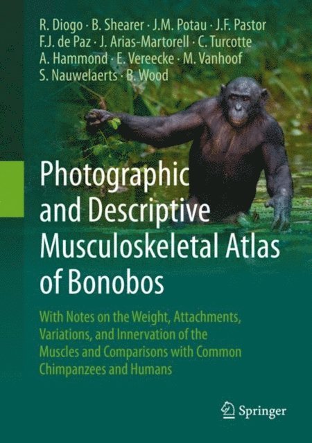 Bernard Wood, Sandra Nauwelaerts, Marie Vanhoof, Evie Vereecke, Ashley Hammond, Cassandra Turcotte, Julia Arias-Martorell, Felix J. de Paz, Juan F. Pastor, Josep M. Potau, Brian Shearer, Rui Diogo - Photographic and Descriptive Musculoskeletal Atlas of Bonobos, E-bok