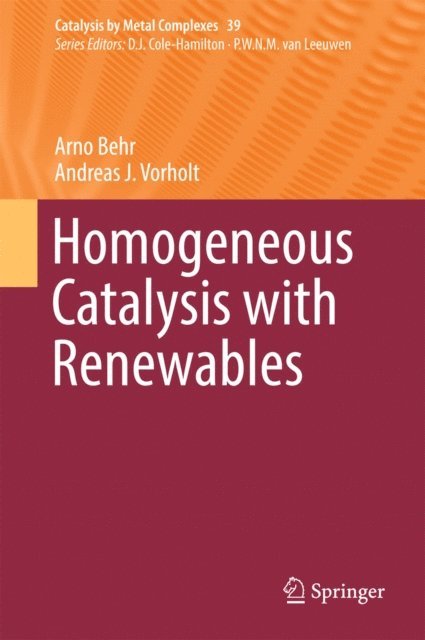Andreas J. Vorholt, Arno Behr - Homogeneous Catalysis with Renewables, E-bok