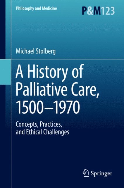 Michael Stolberg - History of Palliative Care, 1500-1970, E-bok