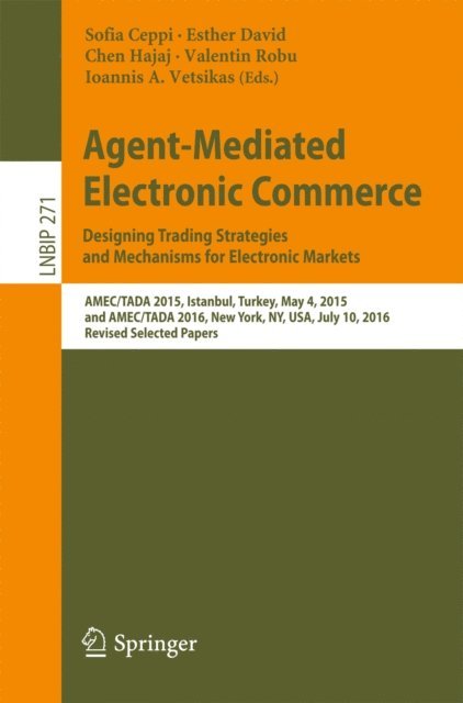 Ioannis A. Vetsikas, Valentin Robu, Chen Hajaj, Esther David, Sofia Ceppi - Agent-Mediated Electronic Commerce. Designing Trading Strategies and Mechanisms for Electronic Markets, E-bok