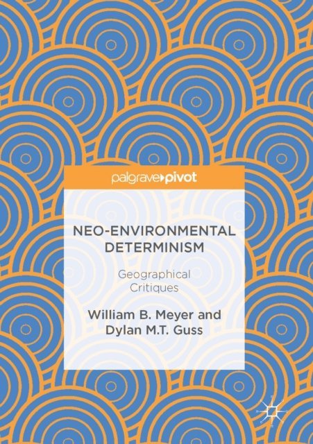 Dylan M.T. Guss, William B. Meyer - Neo-Environmental Determinism, E-bok