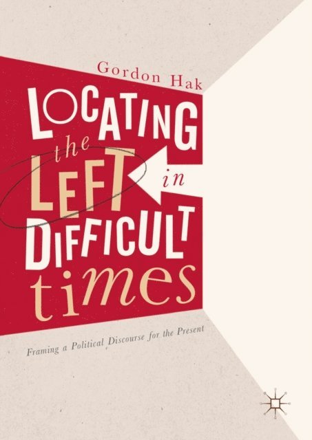 Gordon Hak - Locating the Left in Difficult Times, E-bok