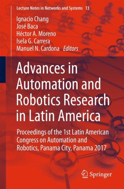 Manuel N. Cardona, Isela G. Carrera, Hector A. Moreno, Jose Baca, Ignacio Chang - Advances in Automation and Robotics Research in Latin America, E-bok
