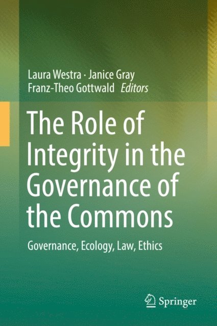 Franz-Theo Gottwald, Janice Gray, Laura Westra - Role of Integrity in the Governance of the Commons, E-bok