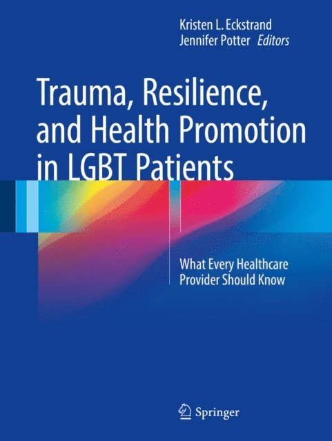 Jennifer Potter, Kristen L. Eckstrand - Trauma, Resilience, and Health Promotion in LGBT Patients, E-bok