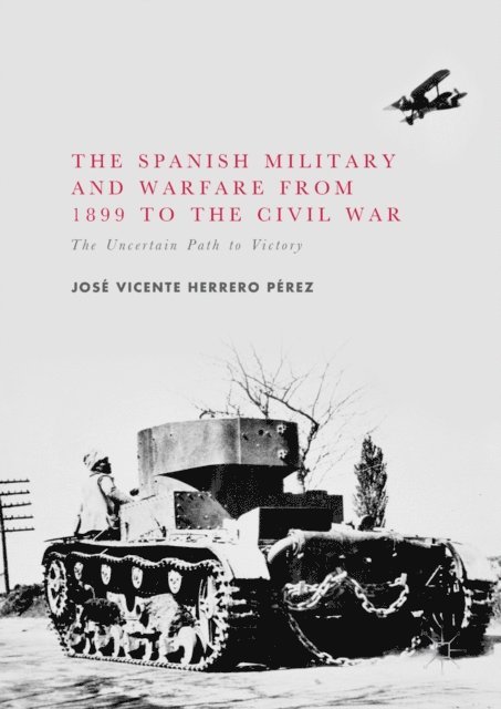 Jose Vicente Herrero Perez - Spanish Military and Warfare from 1899 to the Civil War, E-bok