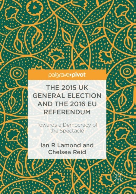 Chelsea Reid, Ian R. Lamond - 2015 UK General Election and the 2016 EU Referendum, E-bok