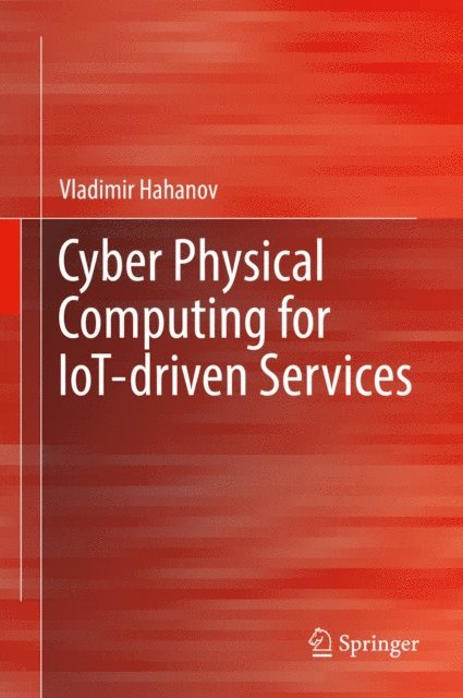 Vladimir Hahanov - Cyber Physical Computing for IoT-driven Services, E-bok