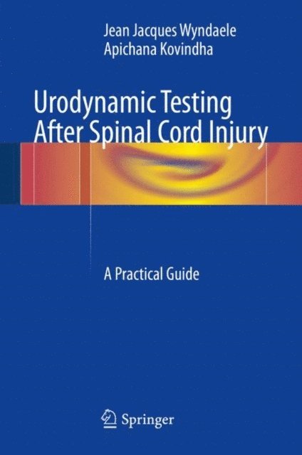 Apichana Kovindha, Jean Jacques Wyndaele - Urodynamic Testing After Spinal Cord Injury, E-bok