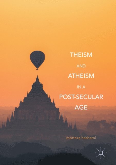 Morteza Hashemi - Theism and Atheism in a Post-Secular Age, E-bok