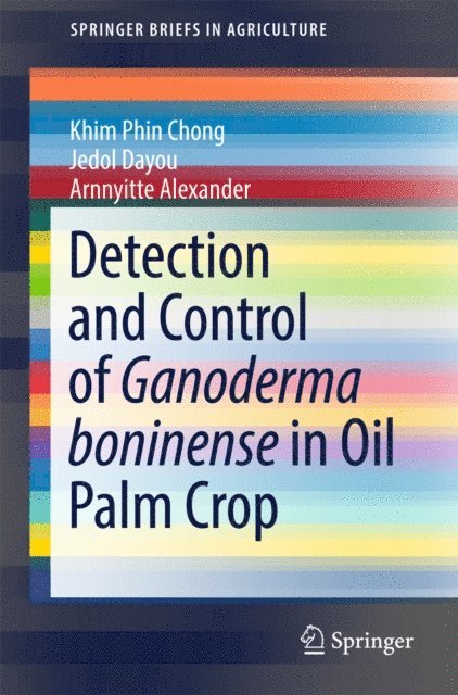 Arnnyitte Alexander, Jedol Dayou, Khim Phin Chong - Detection and Control of Ganoderma boninense in Oil Palm Crop, E-bok
