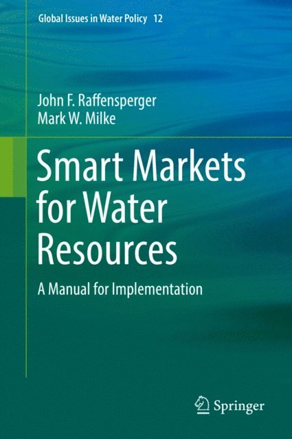 Mark W. Milke, John F. Raffensperger - Smart Markets for Water Resources, E-bok