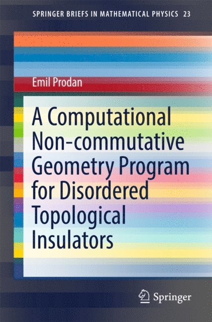 Emil Prodan - Computational Non-commutative Geometry Program for Disordered Topological Insulators, E-bok