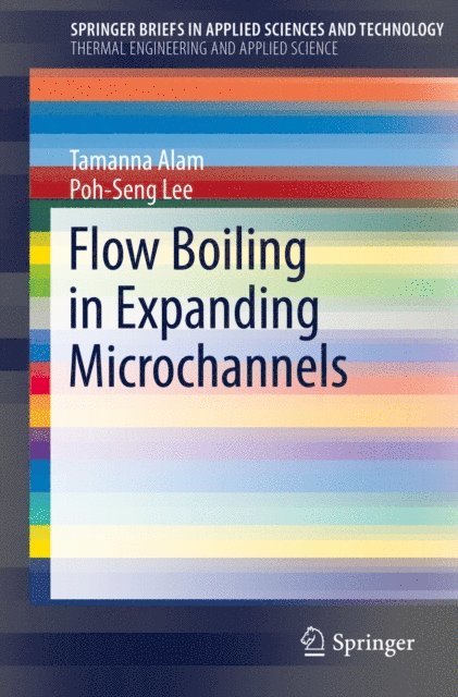 Poh-Seng Lee, Tamanna Alam - Flow Boiling in Expanding Microchannels, E-bok
