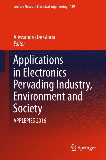 Alessandro De Gloria - Applications in Electronics Pervading Industry, Environment and Society, E-bok