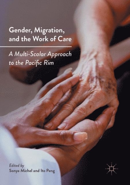 Ito Peng, Sonya Michel - Gender, Migration, and the Work of Care, E-bok