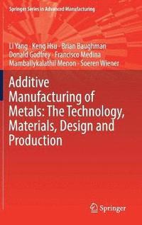 Additive Manufacturing of Metals: The Technology, Materials, Design and Production