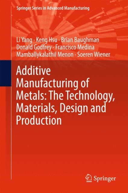 Soeren Wiener, Mamballykalathil Menon, Francisco Medina, Donald Godfrey, Brian Baughman, Keng Hsu, Li Yang - Additive Manufacturing of Metals: The Technology, Materials, Design and Production, E-bok