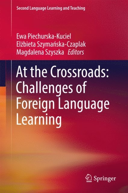 Magdalena Szyszka, Elzbieta Szymanska-Czaplak, Ewa Piechurska-Kuciel - At the Crossroads: Challenges of Foreign Language Learning, E-bok
