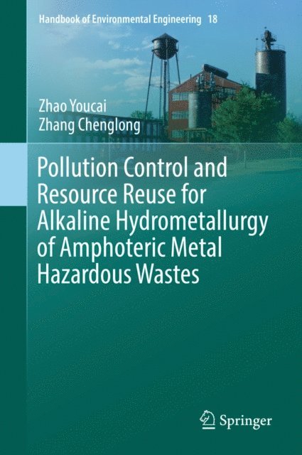 Zhang Chenglong, Zhao Youcai - Pollution Control and Resource Reuse for Alkaline Hydrometallurgy of Amphoteric Metal Hazardous Wastes, E-bok