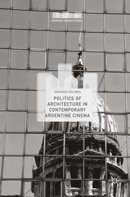 Amanda Holmes - Politics of Architecture in Contemporary Argentine Cinema, E-bok
