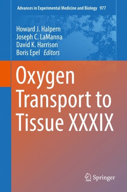 Boris Epel, David K. Harrison, Joseph C. LaManna, Howard J. Halpern - Oxygen Transport to Tissue XXXIX, E-bok