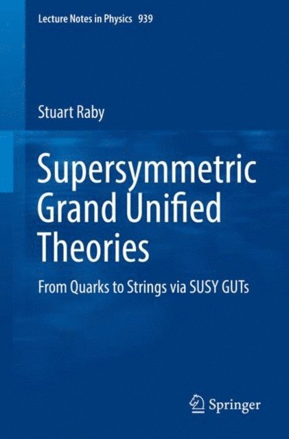 Stuart Raby - Supersymmetric Grand Unified Theories, E-bok