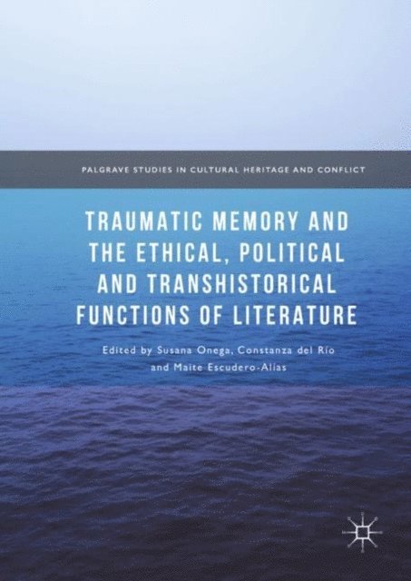 Maite Escudero-Alias, Constanza del Rio, Susana Onega - Traumatic Memory and the Ethical, Political and Transhistorical Functions of Literature, E-bok