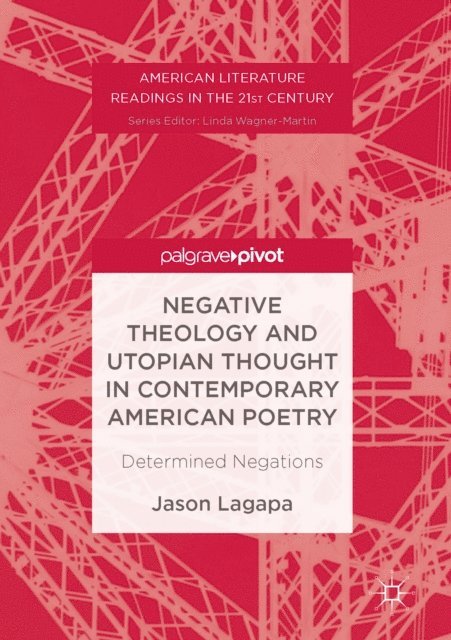 Jason Lagapa - Negative Theology and Utopian Thought in Contemporary American Poetry, E-bok. Tillgänglighet: Lägg i varukorg