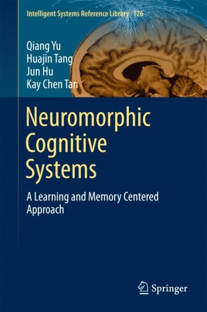Kay Tan Chen, Jun Hu, Huajin Tang, Qiang Yu - Neuromorphic Cognitive Systems, E-bok