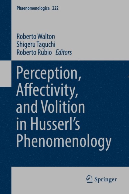 Roberto Rubio, Shigeru Taguchi, Roberto Walton - Perception, Affectivity, and Volition in Husserl's Phenomenology, E-bok