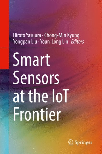 Youn-Long Lin, Yongpan Liu, Chong-Min Kyung, Hiroto Yasuura - Smart Sensors at the IoT Frontier, E-bok