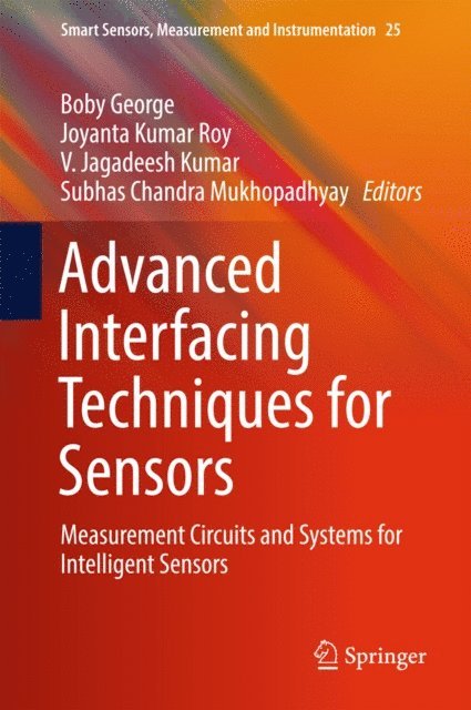 Subhas Chandra Mukhopadhyay, V. Jagadeesh Kumar, Joyanta Kumar Roy, Boby George - Advanced Interfacing Techniques for Sensors, E-bok
