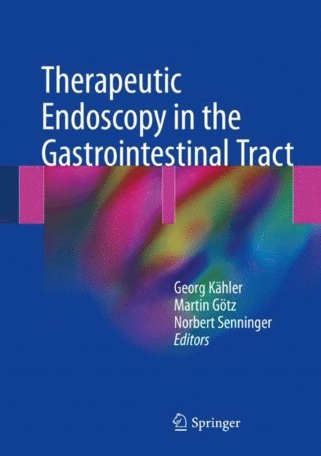 Norbert Senninger, Martin Gotz, Georg Kahler - Therapeutic Endoscopy in the Gastrointestinal Tract, E-bok