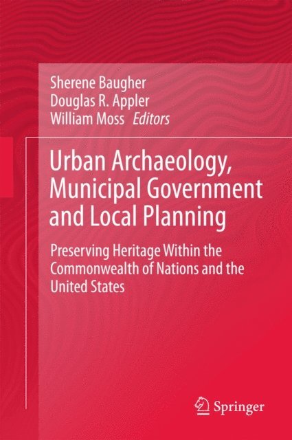 William Moss, Douglas R. Appler, Sherene Baugher - Urban Archaeology, Municipal Government and Local Planning, E-bok