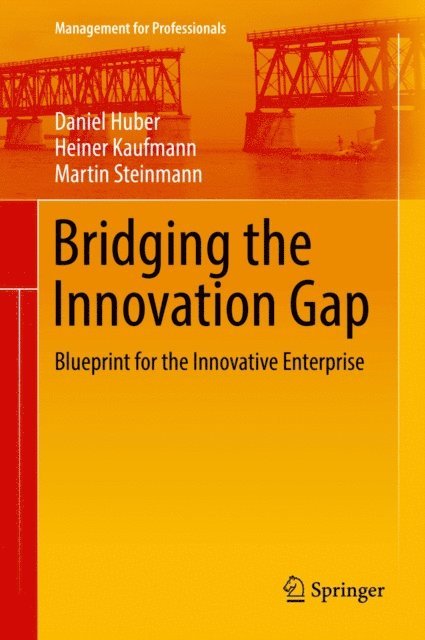 Martin Steinmann, Heiner Kaufmann, Daniel Huber - Bridging the Innovation Gap, E-bok
