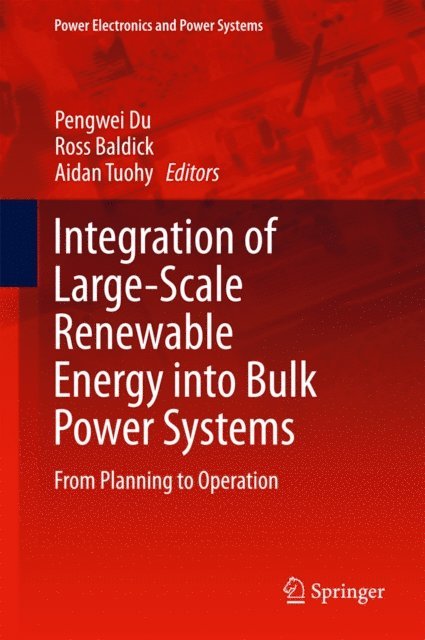 Aidan Tuohy, Ross Baldick, Pengwei Du - Integration of Large-Scale Renewable Energy into Bulk Power Systems, E-bok