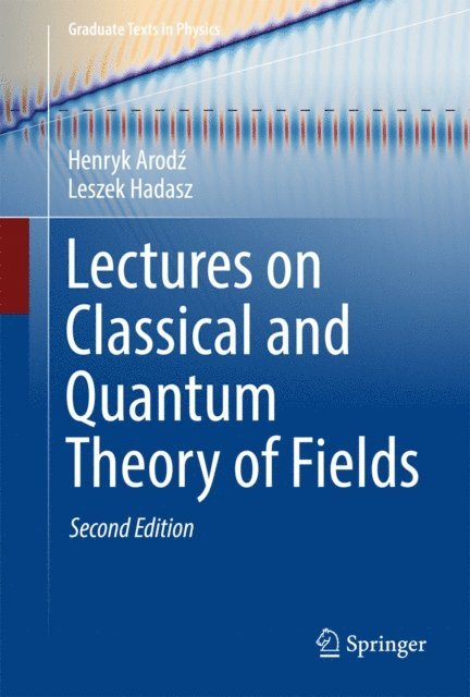 Leszek Hadasz, Henryk Arodz - Lectures on Classical and Quantum Theory of Fields, E-bok
