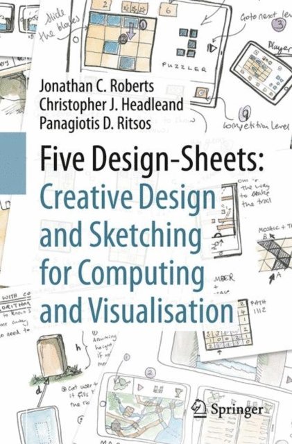 Panagiotis D. Ritsos, Christopher J. Headleand, Jonathan C. Roberts - Five Design-Sheets: Creative Design and Sketching for Computing and Visualisation, E-bok