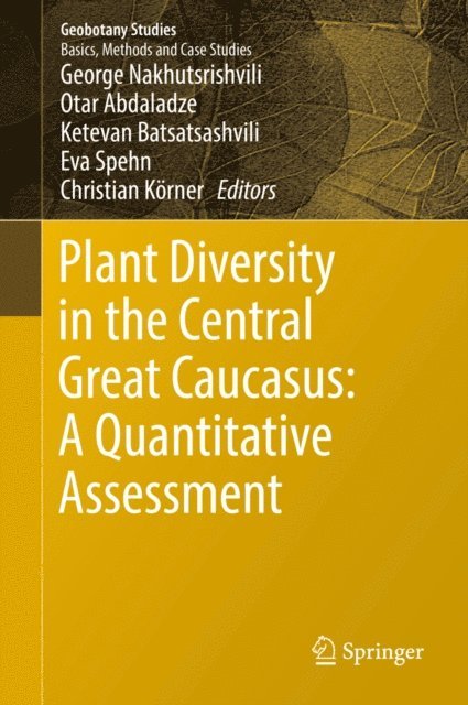 Christian Korner, Eva Spehn, Ketevan Batsatsashvili, Otar Abdaladze, George Nakhutsrishvili - Plant Diversity in the Central Great Caucasus: A Quantitative Assessment, E-bok