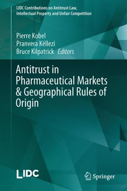 Bruce Kilpatrick, Pranvera Kellezi, Pierre Kobel - Antitrust in Pharmaceutical Markets & Geographical Rules of Origin, E-bok. Tillgänglighet: Lägg i varukorg
