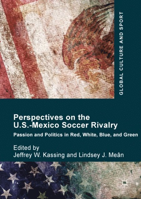 Lindsey J. Mean, Jeffrey W. Kassing - Perspectives on the U.S.-Mexico Soccer Rivalry, E-bok