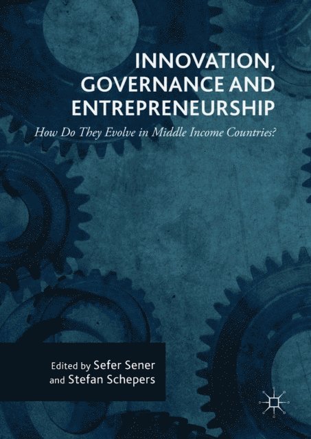 Stefan Schepers, Sefer Sener - Innovation, Governance and Entrepreneurship: How Do They Evolve in Middle Income Countries?, E-bok